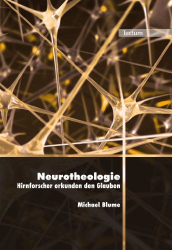 Neurotheologie: Hirnforscher erkunden den Glauben (Wissenschaftliche Beiträge aus dem Tectum Verlag 6) (German Edition)