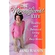 The Momnificent Life: Healthy and Balanced Living for Busy Moms ~ Lori Radun