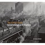 the call of trains railroad photographs by jim shaughnessy