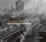 The Call of Trains: Railroad Photographs of Jim Shaughnessy