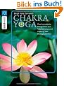 Chakra Yoga. Das komplette Programm zur Vitalisierung und Heilung der Energiezentren.