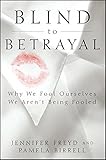 Blind to betrayal : why we fool ourselves we aren't being fooled