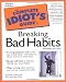 The Complete Idiot's Guide to Breaking Bad Habits (2nd Edition)