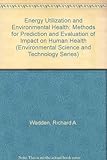 Energy utilization and environmental health : methods for prediction and evaluation of impact on human health