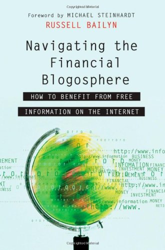 Navigating the Financial Blogosphere: How to Benefit from Free Information on the Internet Navigating the Financial Blogosphere: How to Benefit from Free Information on the Internet
