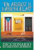 En Arroz Y Habichuelas: Diccionario del Habla Popular Boricua