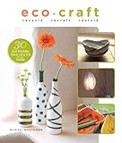 Eco Craft: Recycle Recraft Restyle