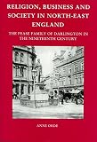 Religion, business and society in North-East England : the Pease family of Darlington in the nineteenth century