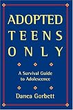 Adopted Teens Only: A Survival Guide To Adolescence