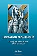 Liberation from the Lie: Cutting the Roots of Fear Once and for All