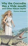Why the Crocodile Has a Wide Mouth: and Other Nature Myths