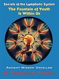 Secrets of the Lymphatic System, The Fountain of Youth Is WIthin Us