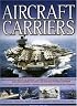 Aircraft Carriers: An illustrated history of aircraft carriers of the world, from zeppelin and seaplane carriers to vertical/short take-off and landing ... carriers with 500 identification photographs