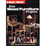 Black and Decker Easy Wood Furniture Projects: 32 Step-by-Step Projects for the Home