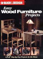 Black & Decker Easy Wood Furniture Projects: 32 Step-by-Step Projects for the Home