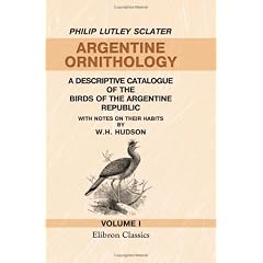Argentine Ornithology: A Descriptive Catalogue of the Birds of the Argentine Republic. Volume 1