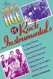 The Golden Age of Rock Instrumentals: A Loving Tribute to the Pioneers of the Instrumental Era, from Dick Dale and Sandy Nelson to "Booker T and the MGs" and the "Ventures"