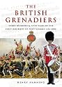 The British Grenadiers: 350 Years of the First Regiment of Foot Guards 1656-2006