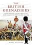 The British Grenadiers: 350 Years of the First Regiment of Foot Guards 1656-2006