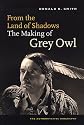 From the Land of Shadows: The Making of Grey Owl