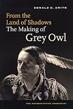 From the Land of Shadows: The Making of Grey Owl