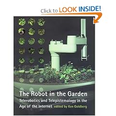 The Robot in the Garden: Telerobotics and Telepistemology in the Age of the Internet (Leonardo Books)