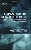 Books : The Transformation of Labour Relations: Restructuring and Privatization in Eastern Europe and Russia