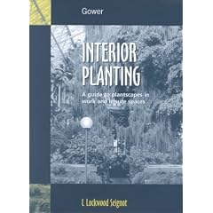 Interior Planting: A Guide to Plantscapes in Work and Leisure Places