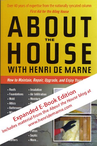 About the House with Henri de Marne: Expanded E-Book Edition: How to Maintain, Repair, Upgrade, and Enjoy Your Home