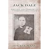Jack Dale: The Life and Times of an Unforgettable Coach