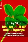 Die Ideal- Di&auml;t f&uuml;r Ihre Blutgruppe - Typgerechte Ern&auml;hrung - die neue Gesundheitsformel. - J&ouml;rg Zittlau