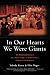 In Our Hearts We Were Giants: The Remarkable Story of the Lilliput Troupe¿A Dwarf Family¿s Survival of the Holocaust