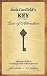 Jack Canfield's Key to Living the Law of Attraction: A Simple Guide to Creating the Life of Your Dreams