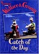 Wallace and Gromit: Catch of the Day (Wallace & Gromit)