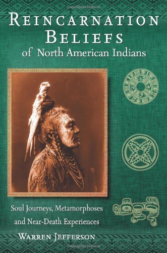 Reincarnation Beliefs of North American Indians: Soul Journey, Metamorphosis, and Near Death Experience