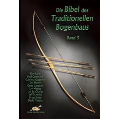 Die Bibel des Traditionellen Bogenbaus, Bd. 3