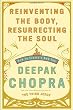 Reinventing the Body, Resurrecting the Soul: How to Create a New You