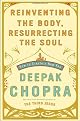 Reinventing the Body, Resurrecting the Soul: How to Create a New Self