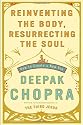 Reinventing the Body, Resurrecting the Soul: How to Create a New You