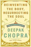 Reinventing the Body, Resurrecting the Soul: How to Create a New Self