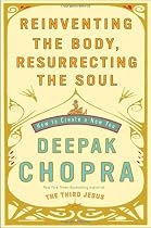 Reinventing the Body, Resurrecting the Soul: How to Create a New You