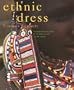 Ethnic Dress : A Comprehensive Guide to the Folk Costume of the World
