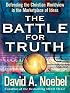 The Battle for Truth: Defending the Christian Worldview in the Marketplace of Ideas