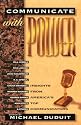 Communicate with Power: Insights from America's Top Communicators