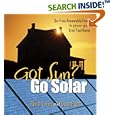 Got Sun? Go Solar: Get Free Renewable Energy to Power Your Grid-Tied Home
