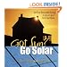 Got Sun? Go Solar: Get Free Renewable Energy to Power Your Grid-Tied Home