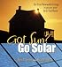 Got Sun? Go Solar: Get Free Renewable Energy to Power Your Grid-Tied Home