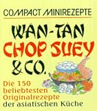  : Compact Minirezepte Wan- Tan, Chop Suey und Co. Die 150 beliebtesten Originalrezepte der asiatischen Küche