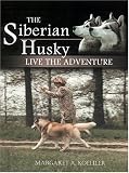 The Siberian Husky: Live the Adventure