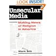 Unsecular Media: MAKING NEWS OF RELIGION IN AMERICA (Public Express Religion America) by Mark Silk